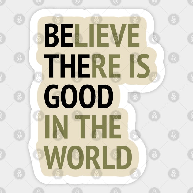 Be The Good - Believe There Is Good In The World Sticker by Texevod